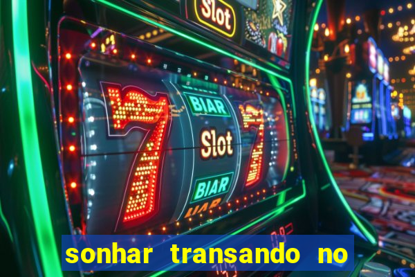 sonhar transando no jogo do bicho